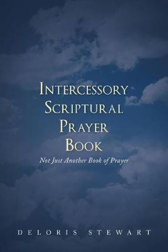 Cover image for Intercessory Scriptural Prayer Book: Not Just Another Book of Prayer