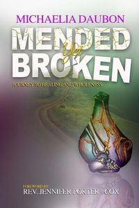Cover image for Mended Yet Broken: Journey to Healing and Wholeness