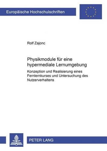 Cover image for Physikmodule Fuer Eine Hypermediale Lernumgebung: Konzeption Und Realisierung Eines Fernlernkurses Und Untersuchung Des Nutzerverhaltens