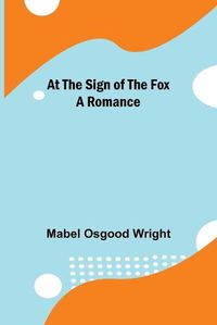 Cover image for At the Sign of the Fox: A Romance