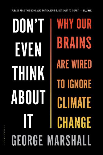 Cover image for Don't Even Think About It: Why Our Brains Are Wired to Ignore Climate Change