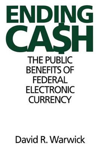 Ending Cash: The Public Benefits of Federal Electronic Currency