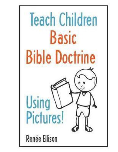 Cover image for Teach Children Basic Bible Doctrine, Using Pictures