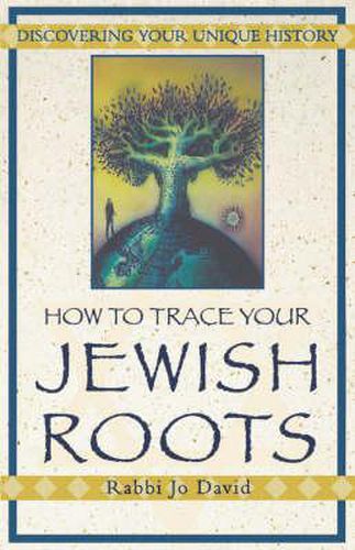 Cover image for How To Trace Your Jewish Roots: Discovering Your Unique History