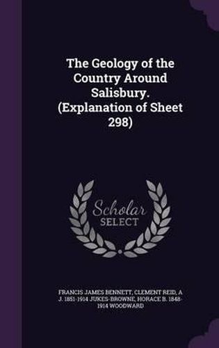 The Geology of the Country Around Salisbury. (Explanation of Sheet 298)