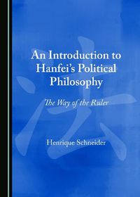 Cover image for An Introduction to Hanfei's Political Philosophy: The Way of the Ruler