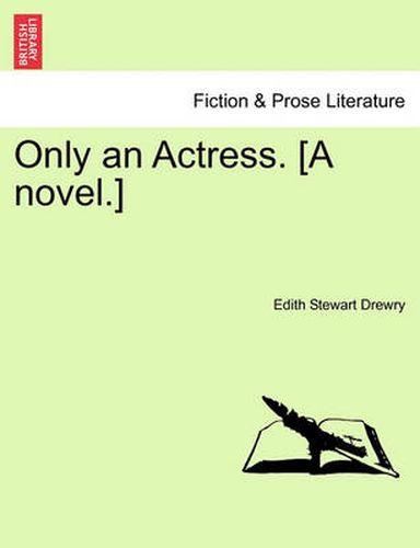 Cover image for Only an Actress. [A Novel.]