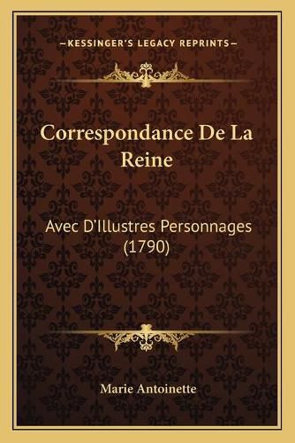 Cover image for Correspondance de La Reine: Avec D'Illustres Personnages (1790)