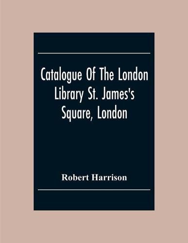 Catalogue Of The London Library St. James'S Square, London