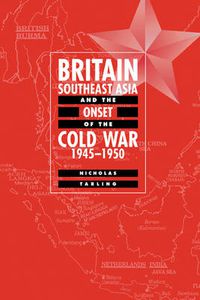 Cover image for Britain, Southeast Asia and the Onset of the Cold War, 1945-1950