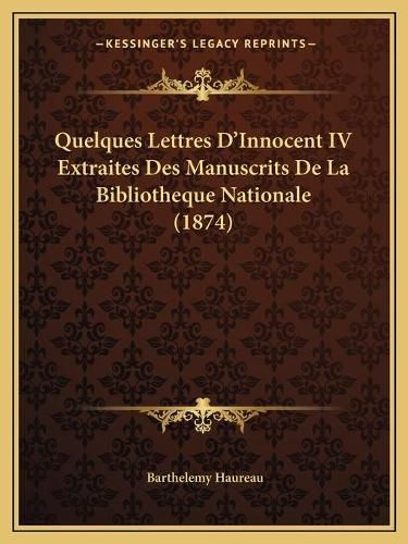 Quelques Lettres D'Innocent IV Extraites Des Manuscrits de La Bibliotheque Nationale (1874)