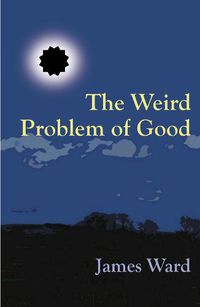 Cover image for The Weird Problem of Good
