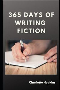 Cover image for 365 Days of Writing Fiction