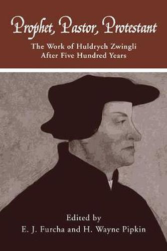 Cover image for Prophet, Pastor, Protestant: The Work of Huldrych Zwingli After Five Hundred Years