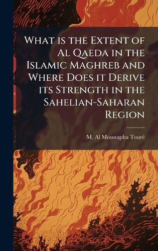 Cover image for What is the Extent of Al Qaeda in the Islamic Maghreb and Where Does it Derive its Strength in the Sahelian-Saharan Region