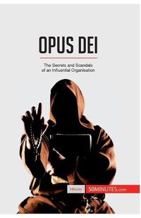 Cover image for Opus Dei: The Secrets and Scandals of an Influential Organisation