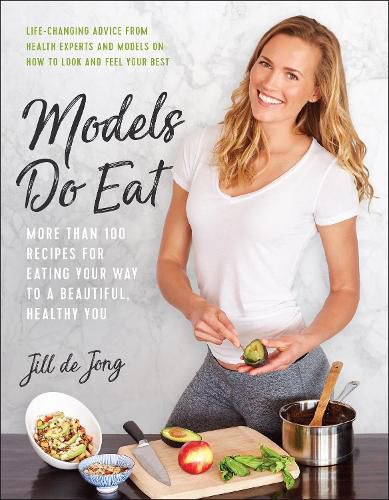 Cover image for Models Do Eat: More Than 100 Recipes for Eating Your Way to a Beautiful, Healthy You