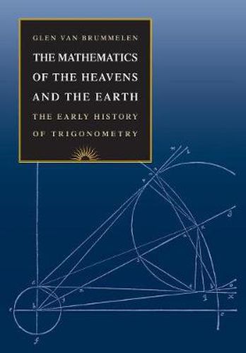 Cover image for The Mathematics of the Heavens and the Earth: The Early History of Trigonometry