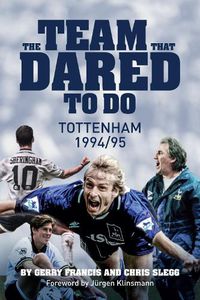 Cover image for The Team That Dared to Do: Tottenham Hotspur 1994/95