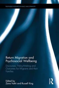 Cover image for Return Migration and Psychosocial Wellbeing: Discourses, Policy-Making and Outcomes for Migrants and their Families