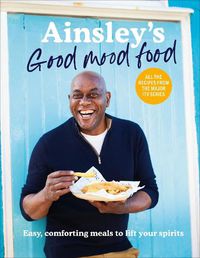 Cover image for Ainsley's Good Mood Food: Easy, comforting meals to lift your spirits