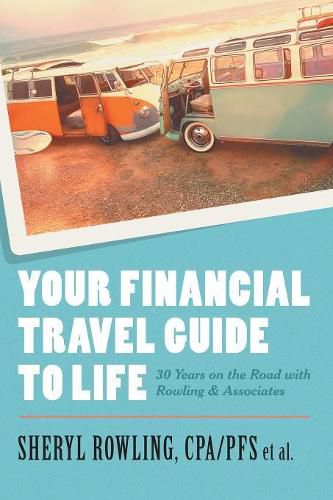 Cover image for Your Financial Travel Guide to Life: 30 Years on the Road with Rowling & Associates