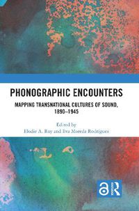 Cover image for Phonographic Encounters: Mapping Transnational Cultures of Sound, 1890-1945