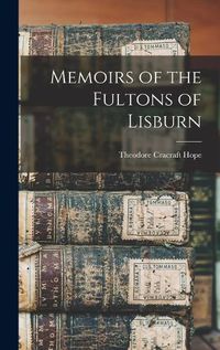 Cover image for Memoirs of the Fultons of Lisburn