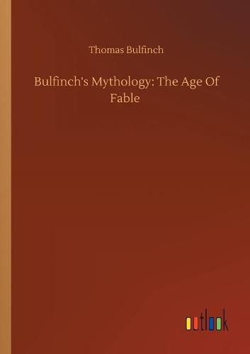 Cover image for Bulfinch's Mythology: The Age Of Fable