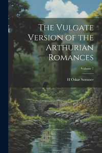 Cover image for The Vulgate Version of the Arthurian Romances; Volume 7