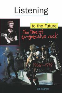 Cover image for Listening to the Future: Time of Progressive Rock, 1968-78