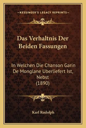 Cover image for Das Verhaltnis Der Beiden Fassungen: In Welchen Die Chanson Garin de Monglane Uberliefert Ist, Nebst (1890)