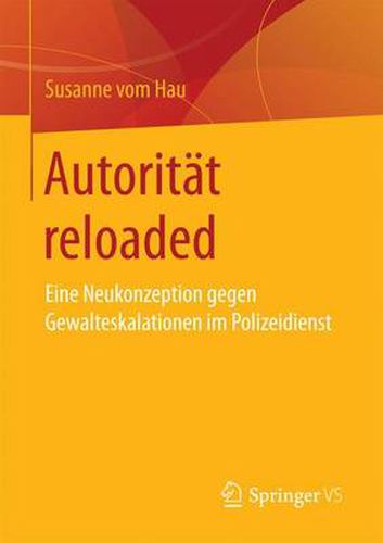 Cover image for Autoritat Reloaded: Eine Neukonzeption Gegen Gewalteskalationen Im Polizeidienst