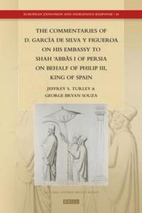 Cover image for The Commentaries of D. Garcia de Silva y Figueroa on his Embassy to Shah 'Abbas I of Persia on Behalf of Philip III, King of Spain