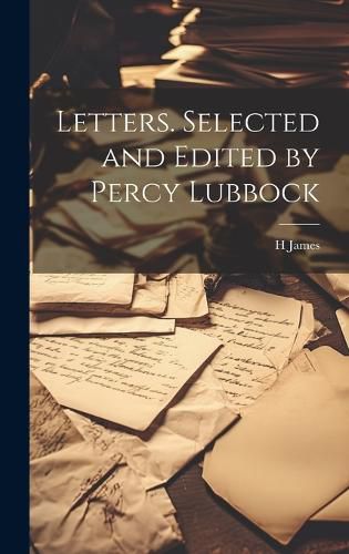 Cover image for Letters. Selected and Edited by Percy Lubbock