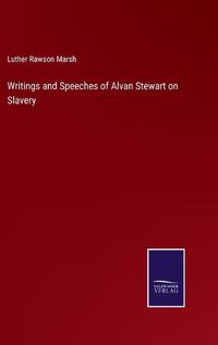 Cover image for Writings and Speeches of Alvan Stewart on Slavery