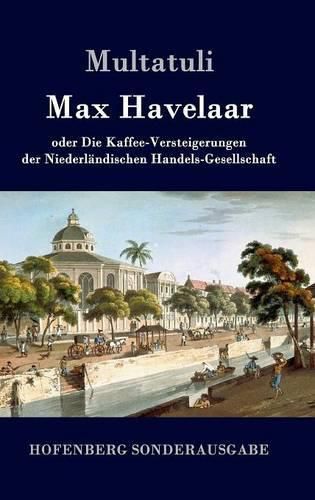 Max Havelaar: oder Die Kaffee-Versteigerungen der Niederlandischen Handels-Gesellschaft