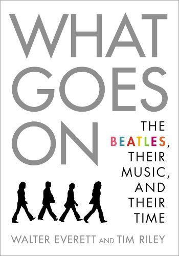 Cover image for What Goes On: The Beatles, Their Music, and Their Time