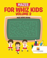 Cover image for Mazes for Whiz Kids Volume 2: Maze Series Books