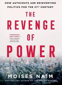 Cover image for The Revenge of Power: How Autocrats Are Reinventing Politics for the 21st Century