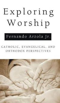 Cover image for Exploring Worship: Catholic, Evangelical, and Orthodox Perspectives