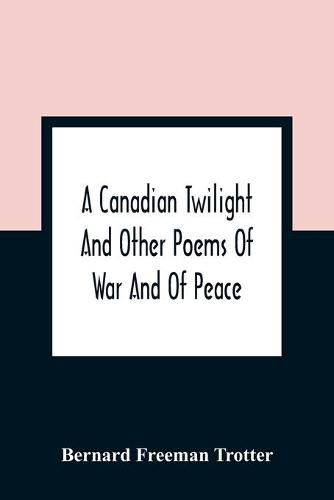 Cover image for A Canadian Twilight And Other Poems Of War And Of Peace