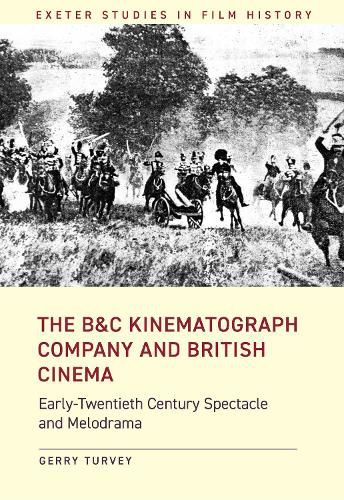 Cover image for The B&C Kinematograph Company and British Cinema: Early-Twentieth Century Spectacle and Melodrama