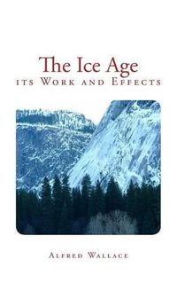 Cover image for The Ice Age: its Work and Effects