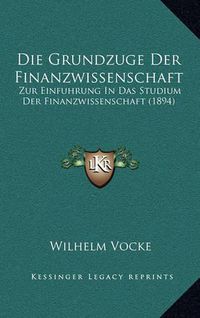 Cover image for Die Grundzuge Der Finanzwissenschaft: Zur Einfuhrung in Das Studium Der Finanzwissenschaft (1894)