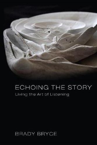 Cover image for Echoing the Story: Living the Art of Listening