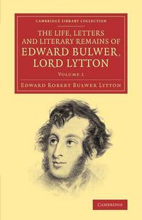 Cover image for The Life, Letters and Literary Remains of Edward Bulwer, Lord Lytton