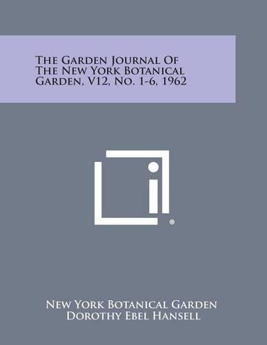 Cover image for The Garden Journal of the New York Botanical Garden, V12, No. 1-6, 1962