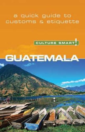Cover image for Guatemala - Culture Smart!: The Essential Guide to Customs and Culture