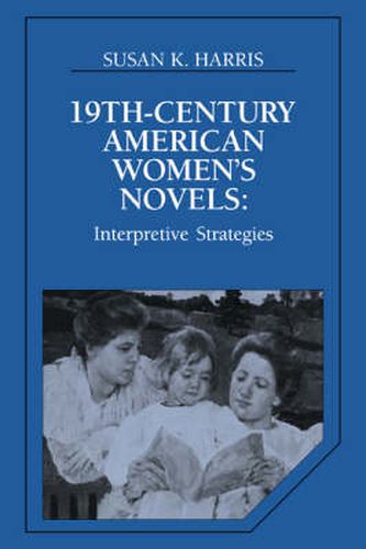 Cover image for Nineteenth-Century American Women's Novels: Interpretative Strategies